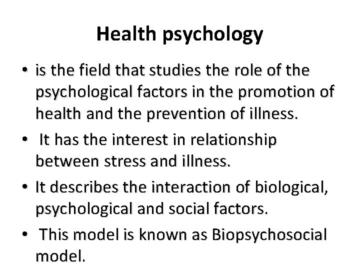 Health psychology • is the field that studies the role of the psychological factors