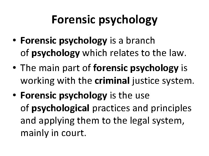 Forensic psychology • Forensic psychology is a branch of psychology which relates to the