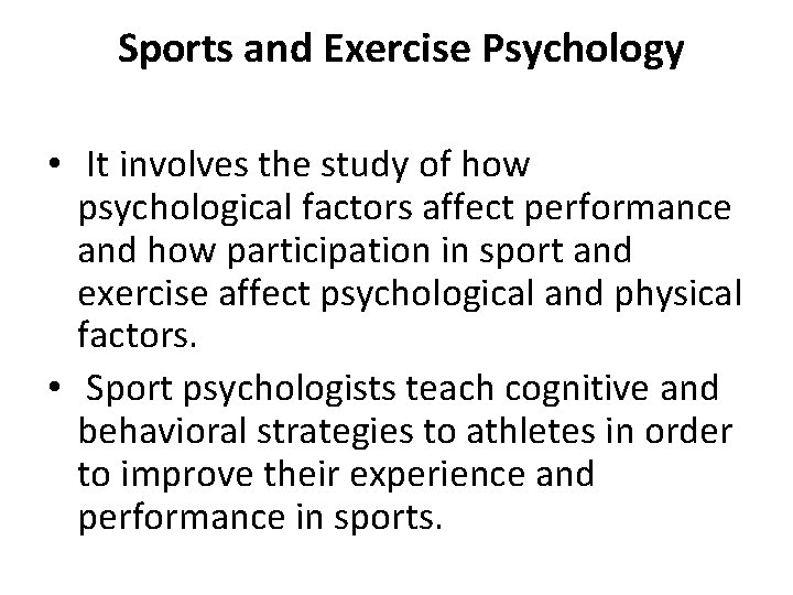 Sports and Exercise Psychology • It involves the study of how psychological factors affect