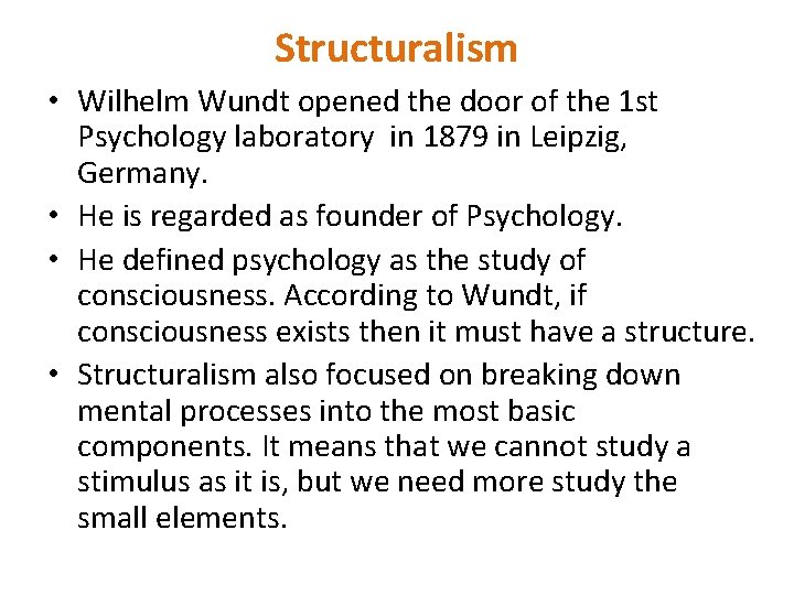 Structuralism • Wilhelm Wundt opened the door of the 1 st Psychology laboratory in