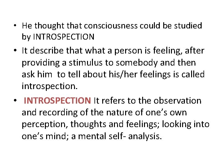  • He thought that consciousness could be studied by INTROSPECTION • It describe