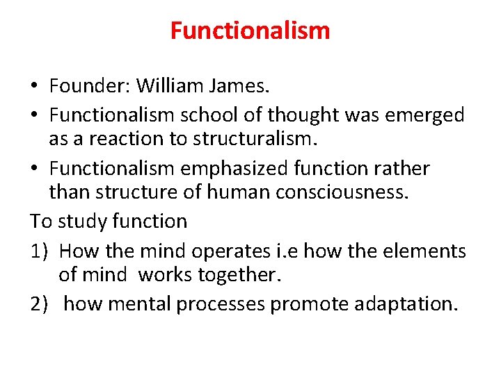 Functionalism • Founder: William James. • Functionalism school of thought was emerged as a