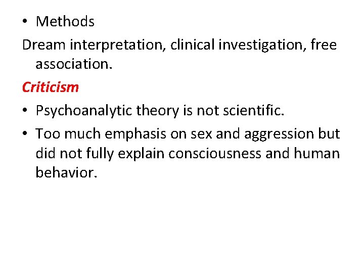  • Methods Dream interpretation, clinical investigation, free association. Criticism • Psychoanalytic theory is