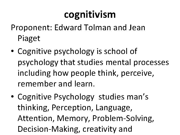 cognitivism Proponent: Edward Tolman and Jean Piaget • Cognitive psychology is school of psychology