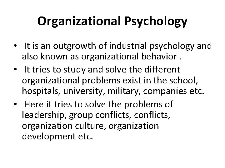 Organizational Psychology • It is an outgrowth of industrial psychology and also known as