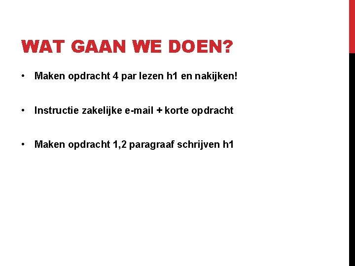 WAT GAAN WE DOEN? • Maken opdracht 4 par lezen h 1 en nakijken!