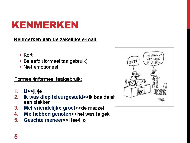 KENMERKEN Kenmerken van de zakelijke e-mail • Kort • Beleefd (formeel taalgebruik) • Niet