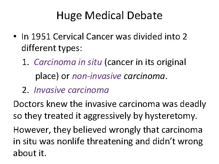 Huge Medical Debate • In 1951 Cervical Cancer was divided into 2 different types: