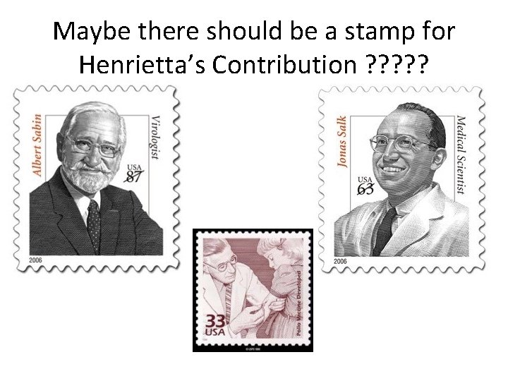 Maybe there should be a stamp for Henrietta’s Contribution ? ? ? 