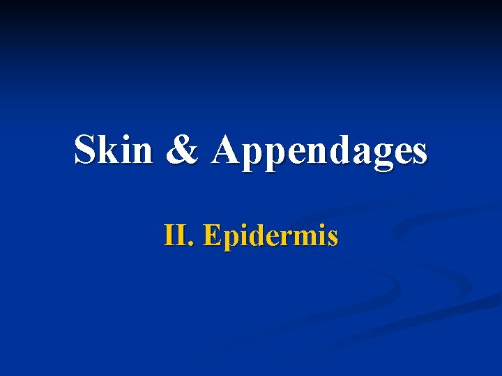 Skin & Appendages II. Epidermis 