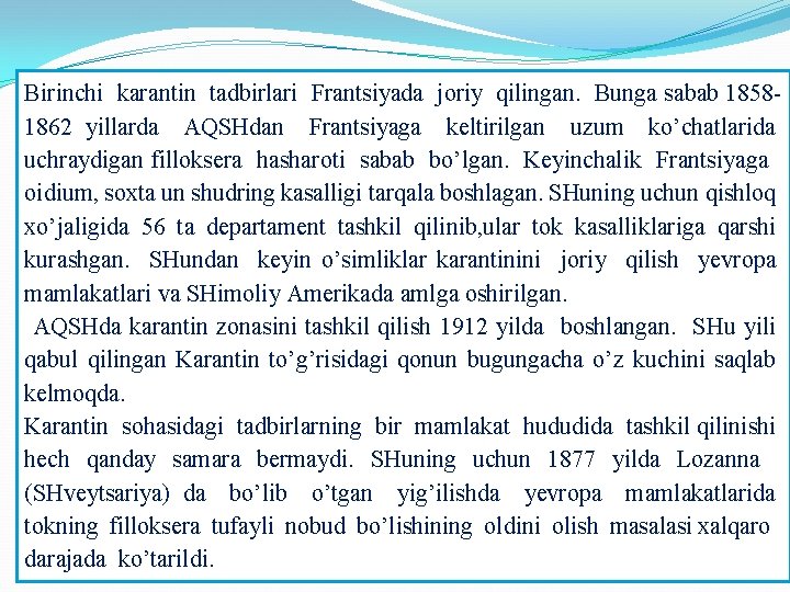 Birinchi karantin tadbirlari Frantsiyada joriy qilingan. Bunga sabab 18581862 yillarda AQSHdan Frantsiyaga keltirilgan uzum