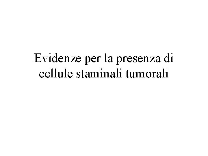 Evidenze per la presenza di cellule staminali tumorali 