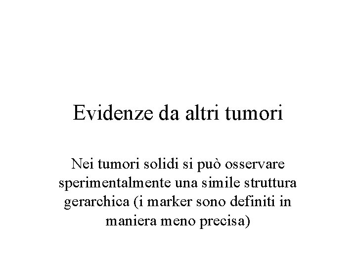 Evidenze da altri tumori Nei tumori solidi si può osservare sperimentalmente una simile struttura