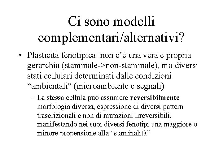 Ci sono modelli complementari/alternativi? • Plasticità fenotipica: non c’è una vera e propria gerarchia