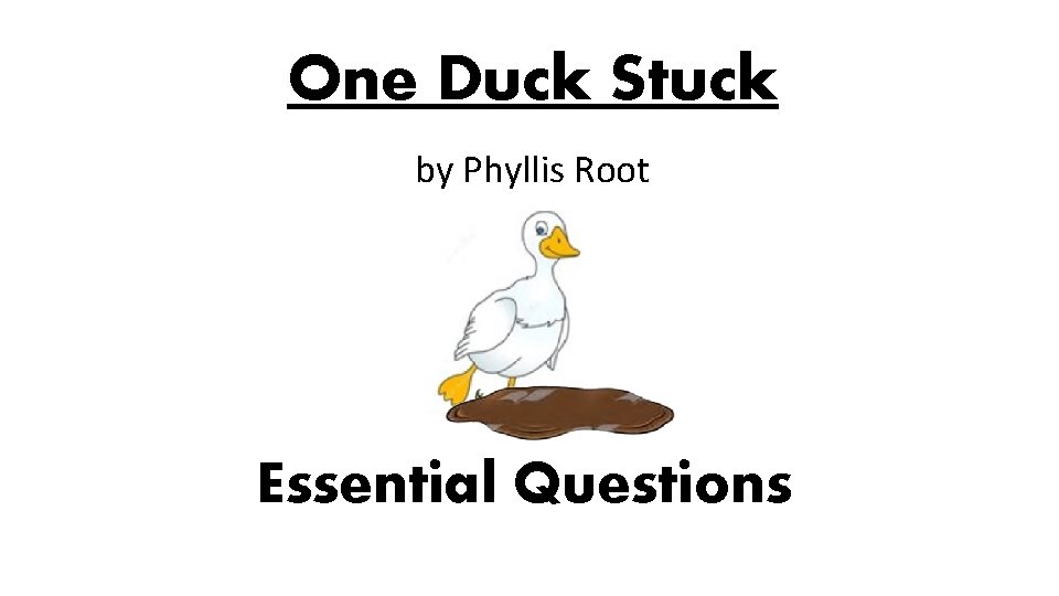 One Duck Stuck by Phyllis Root Essential Questions 