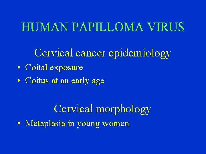 HUMAN PAPILLOMA VIRUS Cervical cancer epidemiology • Coital exposure • Coitus at an early