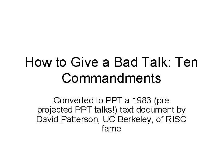 How to Give a Bad Talk: Ten Commandments Converted to PPT a 1983 (pre