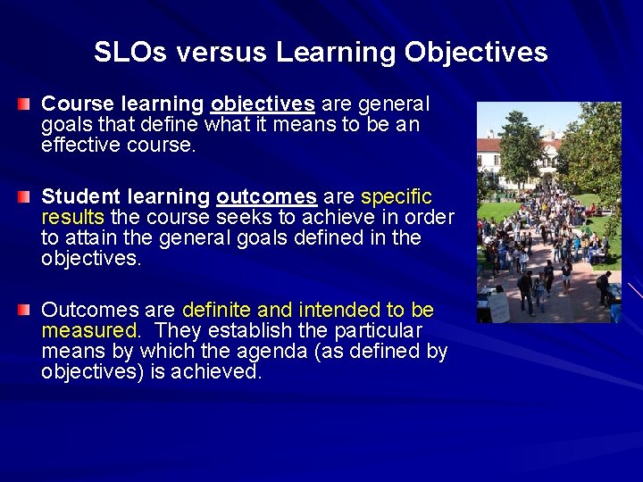 SLOs versus Learning Objectives Course learning objectives are general goals that define what it