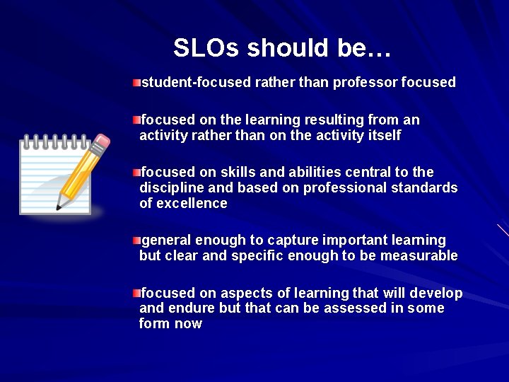 SLOs should be… student-focused rather than professor focused on the learning resulting from an
