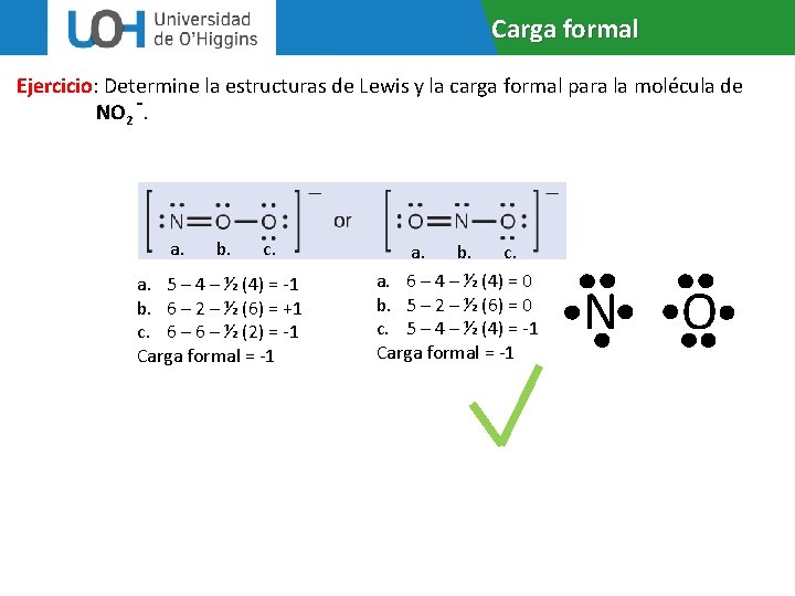 Carga formal Ejercicio: Determine la estructuras de Lewis y la carga formal para la