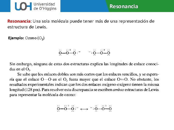 Resonancia: Una sola molécula puede tener más de una representación de estructura de Lewis.