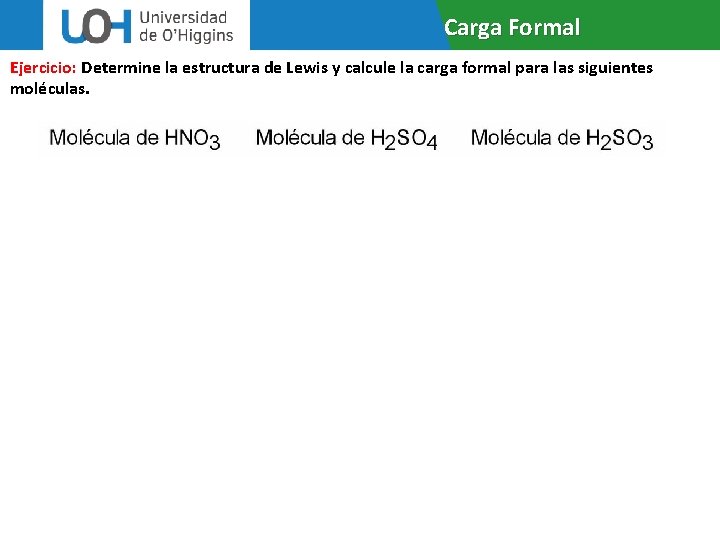 Carga Formal Ejercicio: Determine la estructura de Lewis y calcule la carga formal para