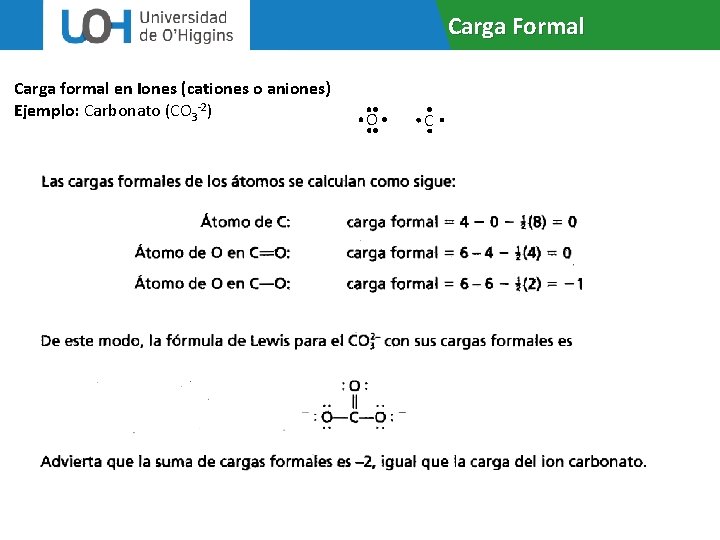 Carga Formal Carga formal en Iones (cationes o aniones) Ejemplo: Carbonato (CO 3 -2)