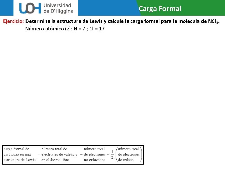 Carga Formal Ejercicio: Determine la estructura de Lewis y calcule la carga formal para