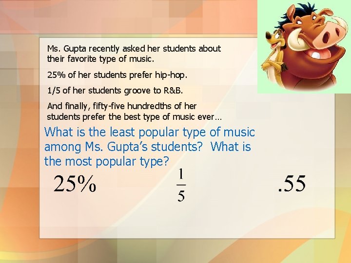 Ms. Gupta recently asked her students about their favorite type of music. 25% of