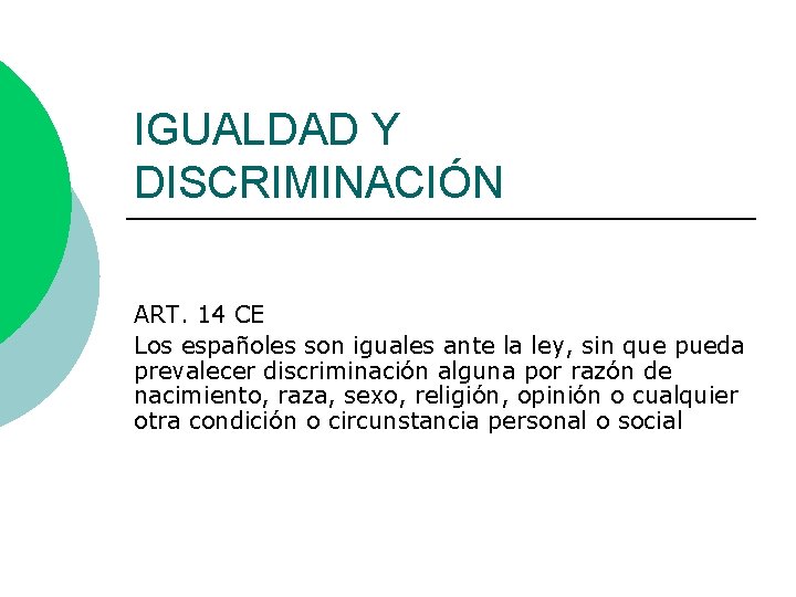 IGUALDAD Y DISCRIMINACIÓN ART. 14 CE Los españoles son iguales ante la ley, sin