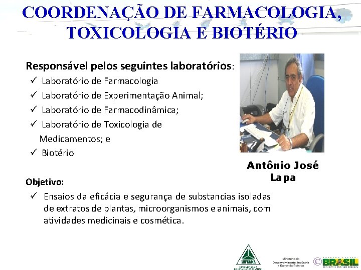 COORDENAÇÃO DE FARMACOLOGIA, TOXICOLOGIA E BIOTÉRIO Responsável pelos seguintes laboratórios: Laboratório de Farmacologia Laboratório