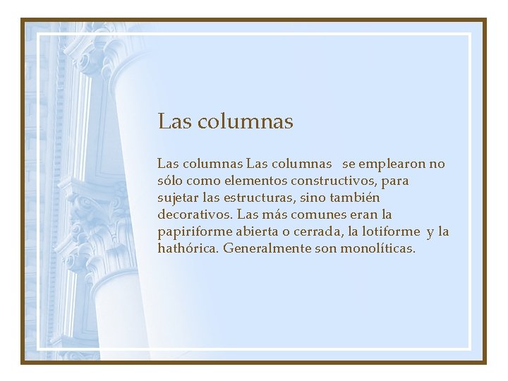 Las columnas se emplearon no sólo como elementos constructivos, para sujetar las estructuras, sino