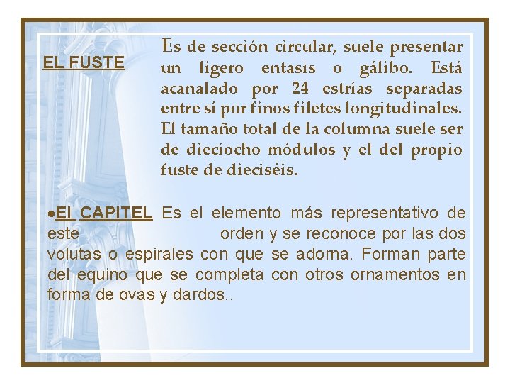 EL FUSTE Es de sección circular, suele presentar un ligero entasis o gálibo. Está