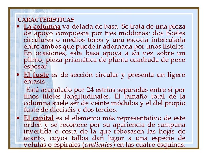 CARACTERISTICAS • La columna va dotada de basa. Se trata de una pieza de