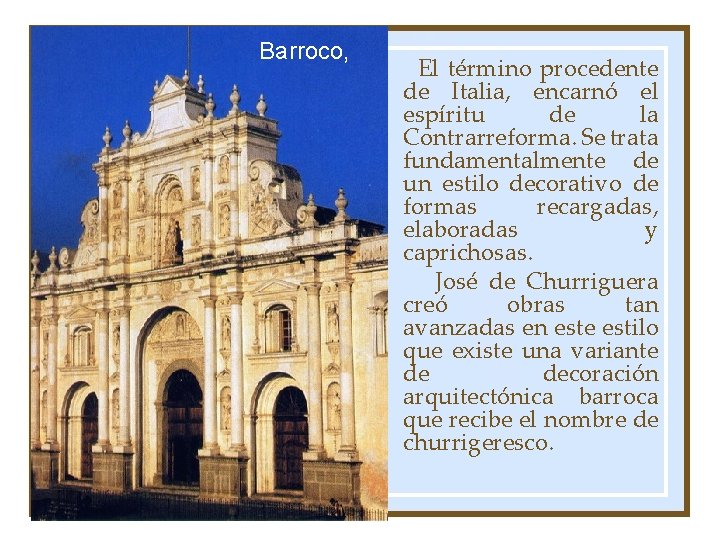 Barroco, El término procedente de Italia, encarnó el espíritu de la Contrarreforma. Se trata