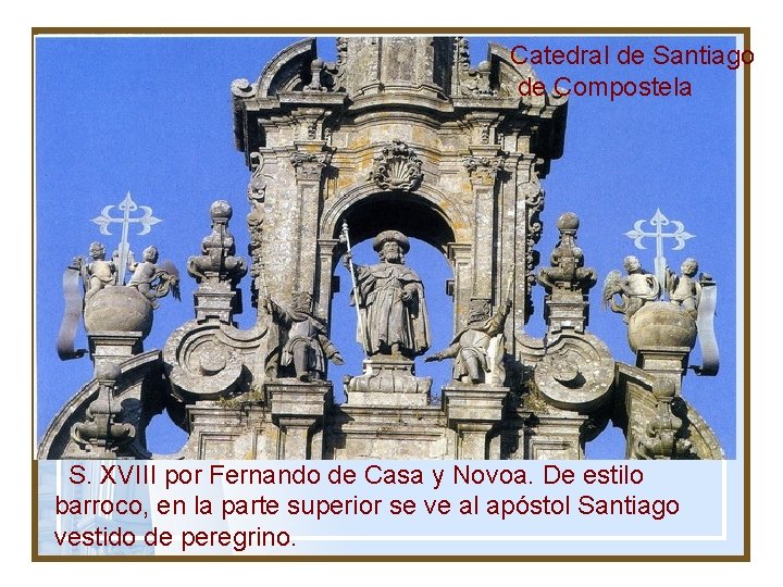 fachada Catedral de Santiago de Compostela . S. XVIII por Fernando de Casa y