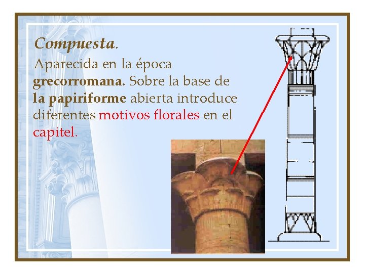 Compuesta. Aparecida en la época grecorromana. Sobre la base de la papiriforme abierta introduce