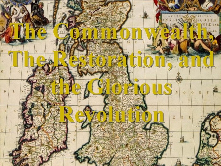 The Commonwealth, The Restoration, and the Glorious Revolution 