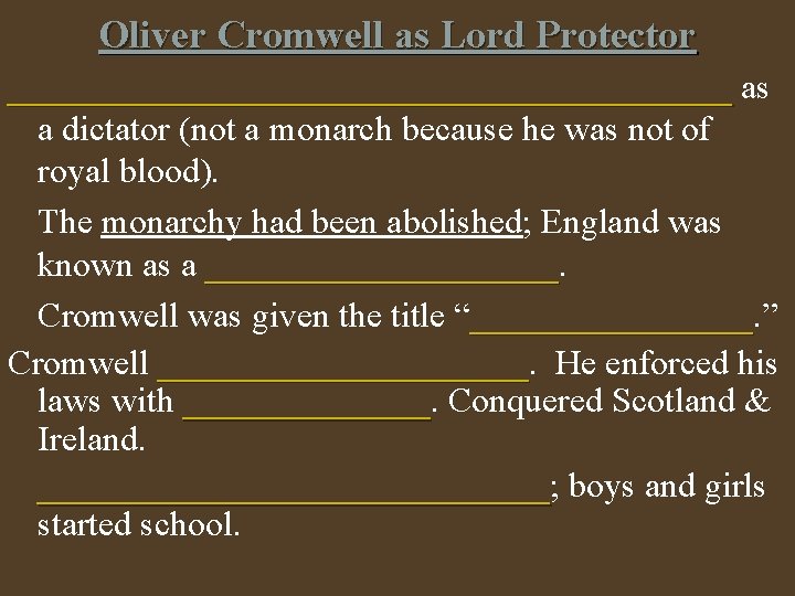 Oliver Cromwell as Lord Protector _____________________ as a dictator (not a monarch because he