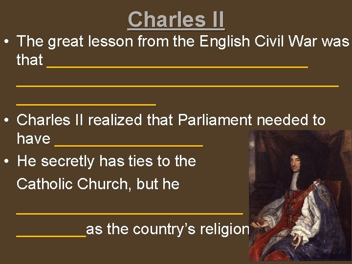 Charles II • The great lesson from the English Civil War was that _____________________________________