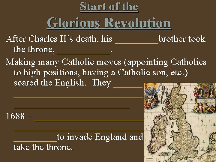 Start of the Glorious Revolution After Charles II’s death, his _____brother took _____ the