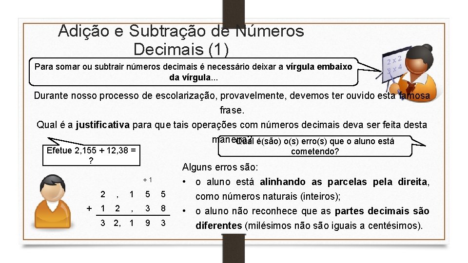 Adição e Subtração de Números Decimais (1) Para somar ou subtrair números decimais é