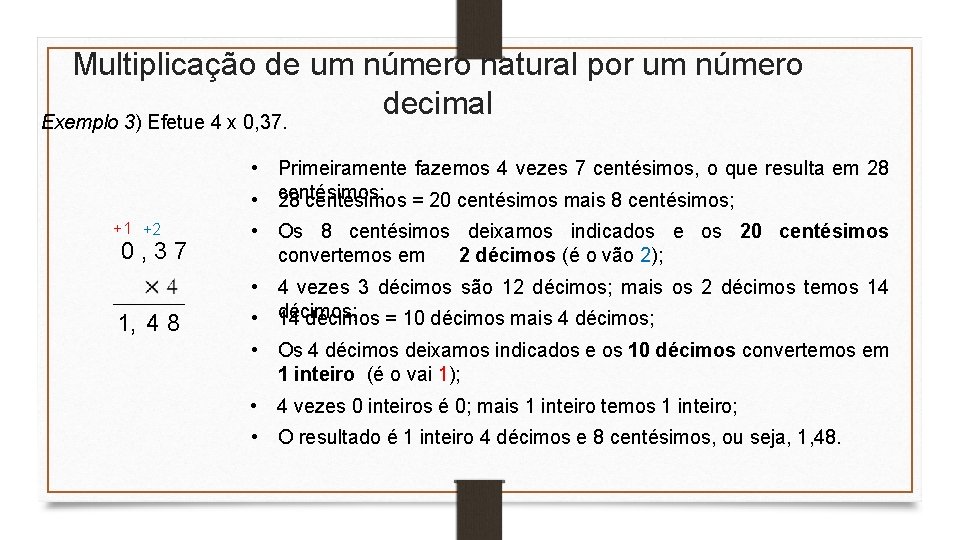 Multiplicação de um número natural por um número decimal Exemplo 3) Efetue 4 x