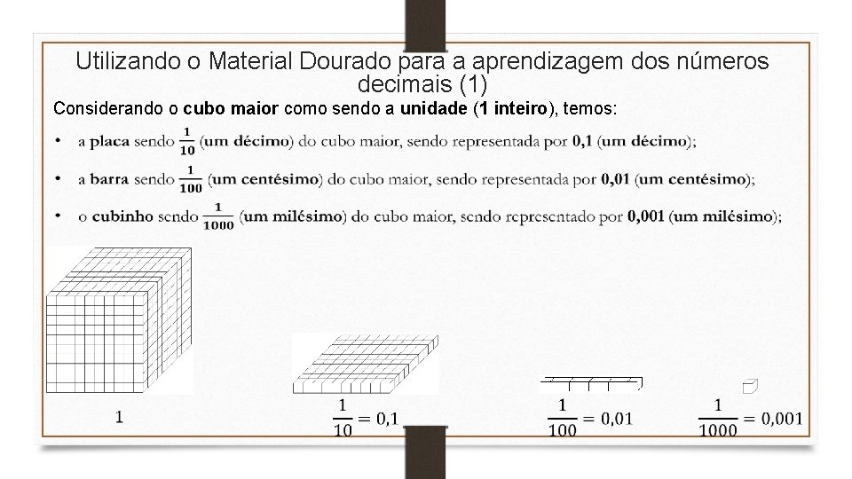 Utilizando o Material Dourado para a aprendizagem dos números decimais (1) Considerando o cubo