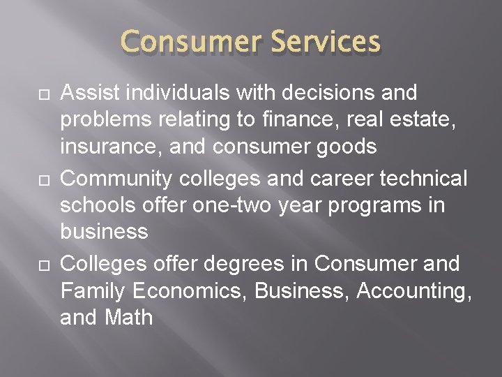 Consumer Services Assist individuals with decisions and problems relating to finance, real estate, insurance,