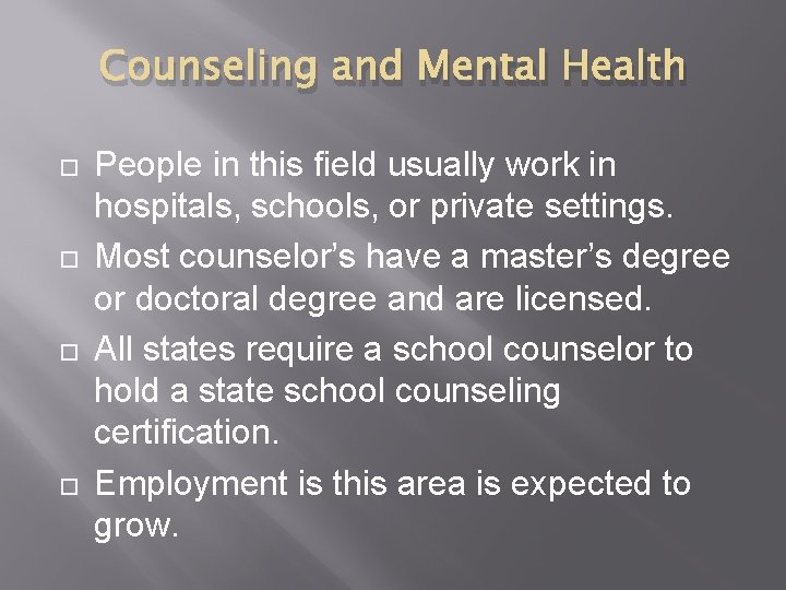 Counseling and Mental Health People in this field usually work in hospitals, schools, or