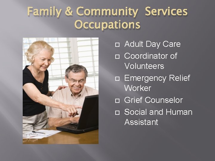 Family & Community Services Occupations Adult Day Care Coordinator of Volunteers Emergency Relief Worker
