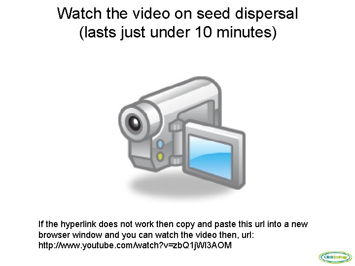 Watch the video on seed dispersal (lasts just under 10 minutes) If the hyperlink