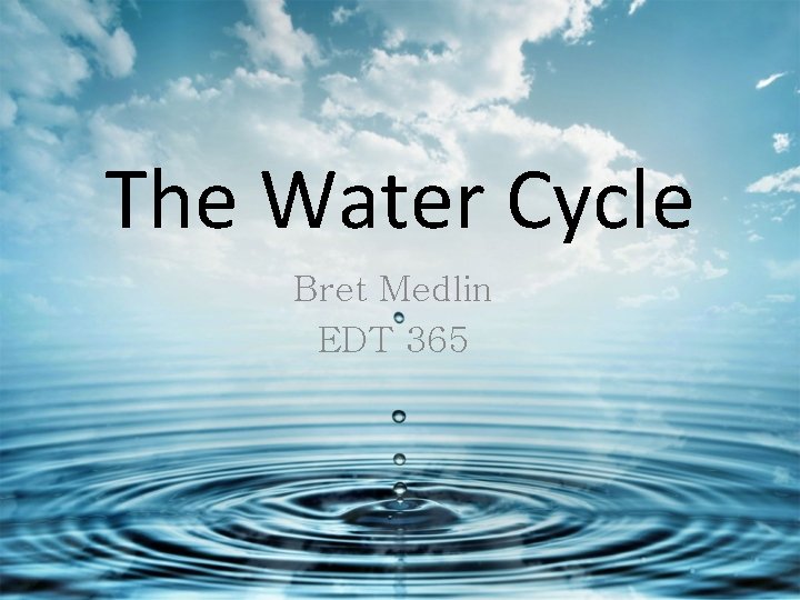 The Water Cycle Bret Medlin EDT 365 