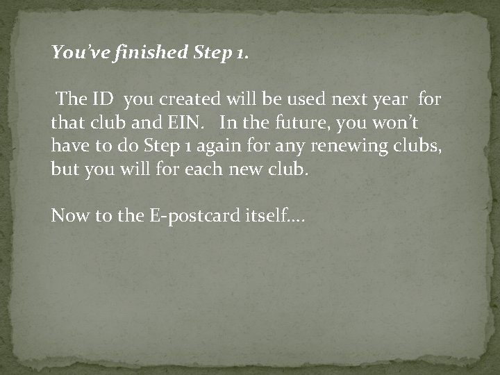 You’ve finished Step 1. The ID you created will be used next year for